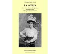 La nonna. Storia di una donna tra l'emigrazione, la Grande Guerra e le scoperte dei tempi moderni