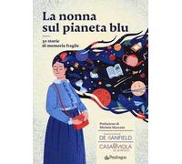 La nonna sul pianeta blu. 30 storie di memoria fragile