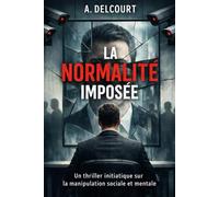 LA NORMALITÉ IMPOSÉE: ( Un thriller initiatique sur la manipulation sociale et mentale ). NOUVEAUTÉ