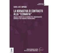 La normativa di contrasto alla «ecomafia». Analisi e prospettive di riforma per l'inquadramento giuridico di un fenomeno transnazionale