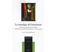 La nostalgia del frammento. Studi sul concetto di universalità nella riflessione filosofica moderna e contemporanea