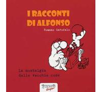 La nostalgia delle vecchie cose. I racconti di Alfonso. Ediz. illustrata