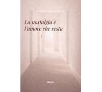 La nostalgia è l’amore che resta