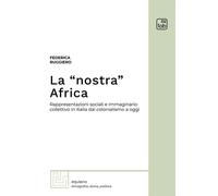 La «Nostra» Africa. Rappresentazioni Sociali E Immaginario Collettivo In Italia