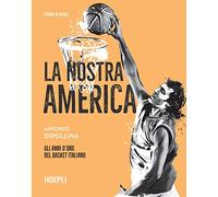 La nostra America. Gli anni d'oro del basket italiano