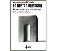 La nostra battaglia. Oltre l'arte contemporanea