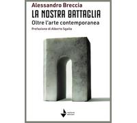 La nostra battaglia. Oltre l'arte contemporanea