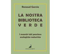La nostra biblioteca verde. I maestri del pensiero ecologista-naturista