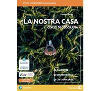La nostra casa. Corso di geografia. Ambiente, sostenibilità, cittadinanza. Per le Scuole superiori. Con e-book. Con espansione online