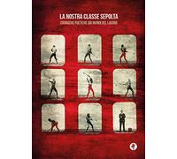 La nostra classe sepolta. Cronache poetiche dai mondi del lavoro