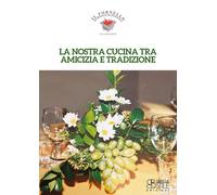 Libri Nostra Cucina Tra Amicizia E Tradizione. Il Fornello Di Rivalta Di Piacenz