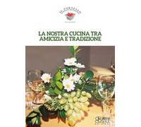 Libri Nostra Cucina Tra Amicizia E Tradizione. Il Fornello Di Rivalta Di Piacenz