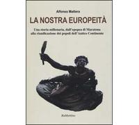 La nostra europeità. Una storia millenaria, dall'epopea di Maratona alla riunificazione dei popoli dell'antico continente