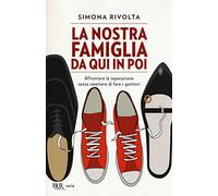 La nostra famiglia da qui in poi. Affrontare la separazione senza smettere di fare i genitori