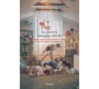 La nostra famiglia ribelle. Quotidiane emozioni e straordinarie tradizioni di una famiglia: Latendainsalotto