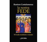La nostra fede. Il credo meditato e vissuto