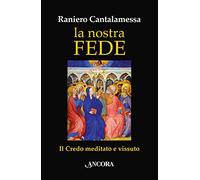 La nostra fede. Il credo meditato e vissuto