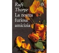Libri Rufi Thorpe - La Nostra Furiosa Amicizia