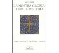 La nostra gloria: dire il mistero. Un progetto teologico cristocentrico