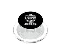 la nostra grandezza è misurata dal modo in cui diamo potere a coloro che ci circondano PopSockets PopGrip per MagSafe