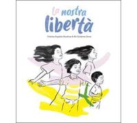 La nostra libertà. Ediz. illustrata