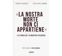 La nostra morte non ci appartiene. La storia dei 19 martiri d'Algeria - Ge...