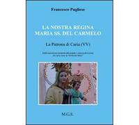 La nostra regina Maria SS. del Carmelo, la patrona di Carvia (VV). Dalla spaventosa tempesta alla grande e sincera devozione di Caria verso la «Stella del Mare»