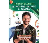 La nostra salute a tavola. La dieta mediterranea tra gusto, scienza e benessere
