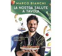 La nostra salute a tavola. La dieta mediterranea tra gusto, scienza e benessere