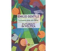 «La nostra sfida alle stelle». Futuristi in politica