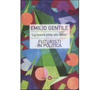 «La nostra sfida alle stelle». Futuristi in politica - Gentile Emilio