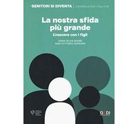 La nostra sfida più grande. Crescere con i figli