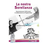 La nostra sorellanza. Associazione Per i Diritti umani e Progetto Aisha