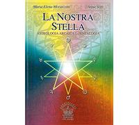La nostra stella. Astrologia arcaica. Per vivere in armonia con se stessi e l'universo