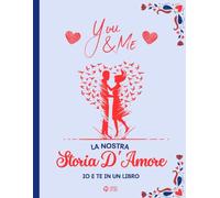 LA NOSTRA STORIA D'AMORE - IO E TE IN UN LIBRO: FRASI, FOTO, RICORDI, EVENTI, PROGETTI DA COMPILARE E FANTASTICI COUPON DA USARE INSIEME