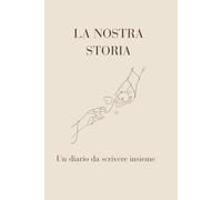 La nostra storia: Diario di Coppia da Completare: 120 Pagine con Domande Guidate Spazio per Foto e Ricordi. Regalo Romantico per Anniversario e Momenti Speciali.