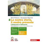La nostra storia, il nostro presente. Per le Scuole superiori. Con e-book. Con espansione online. Il Settecento e l'Ottocento (Vol. 2)