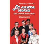 La nostra storia. Tutto il mondo di Happy Days