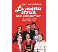 La nostra storia. Tutto il mondo di Happy Days