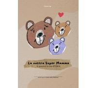 La nostra Super Mamma - E questa è la sua storia: (Per mamme di due figli/...