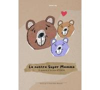 La nostra Super Mamma: E questa è la sua storia! (Per mamme di Due figli)