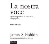 La nostra voce. Opinione pubblica & democrazia, una proposta