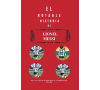 La notable historia de Lionel Messi: De las calles de Rosario al Campeón del Mundo