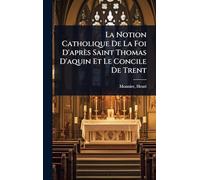 La Notion Catholique De La Foi D'après Saint Thomas D'aquin Et Le Concile De Trent