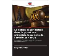La notion de juridiction dans la procédure préjudicielle au sens de l'article 267 TFUE: La nécessité d'étendre la notion de tribunal aux tribunaux arbitraux ?