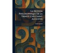 La Notion Philosophique De La TrinitÃ(c) Chez Saint Augustin