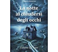 Libri Spadafino Gilberto - La Notte Al Chiudersi Degli Occhi