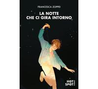 LA NOTTE CHE CI GIRA INTORNO - ZOPPEI FRANCESCA - IL CASTORO HOTSPOT