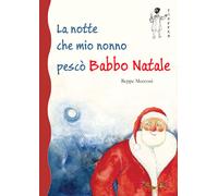 La notte che mio nonno pescò Babbo Natale - Mecconi Beppe