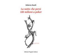 La notte che persi 100 milioni a poker